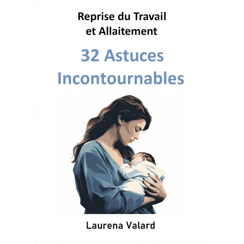 Livre - Reprise du travail et allaitement: 32 Astuces Incontournables
